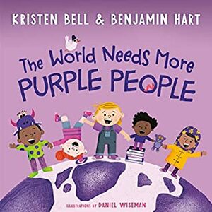 The World Needs More Purple People by Daniel Wiseman, Benjamin Hart, Kristen Bell