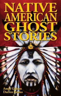 Native American Ghost Stories by Darren Zenko, Amos Gideon