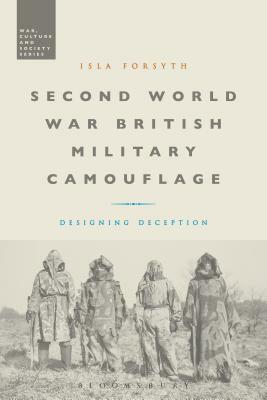 Second World War British Military Camouflage: Designing Deception by Isla Forsyth