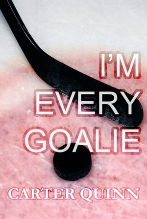 I'm Every Goalie by Carter Quinn