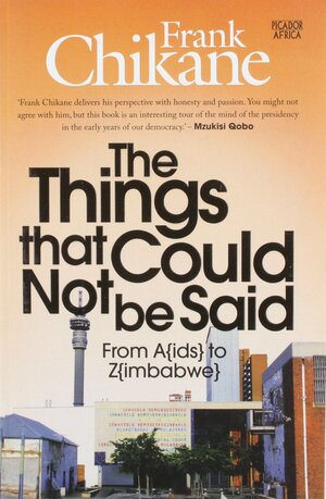 The Things That Could Not Be Said: From A by Frank Chikane