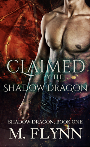 Claimed By the Shadow Dragon: Shadow Dragon Book 1 by Mac Flynn