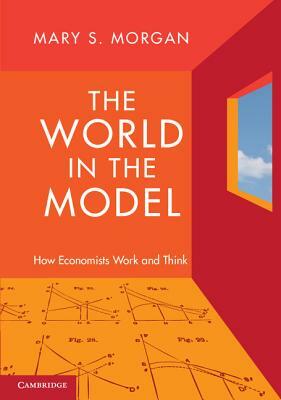 The World in the Model by Mary S. Morgan