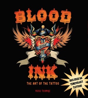 Blood and Ink: The Art of the Tattoo by Russ Thorne