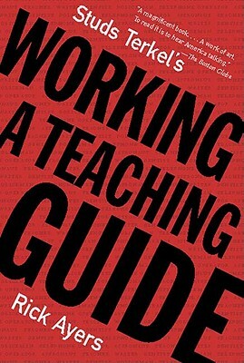 Studs Terkel's Working: A Teaching Guide by Rick Ayers