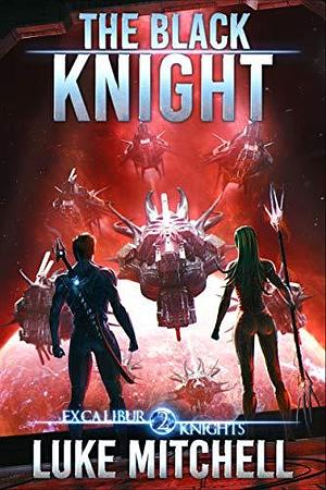 The Black Knight: An Arthurian Space Opera Adventure by Luke Mitchell, Luke Mitchell