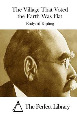 The Village That Voted the Earth Was Flat by Rudyard Kipling