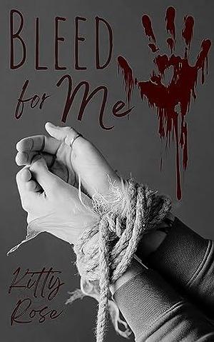 Bleed for Me by Kitty Rose