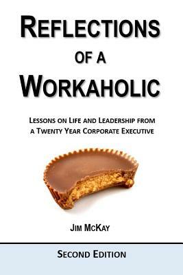 Reflections of a Workaholic: Second Edition by Jim McKay