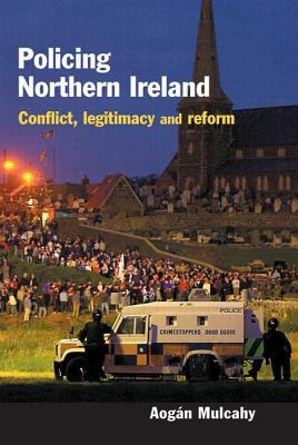 Policing Northern Ireland by Aogan Mulcahy