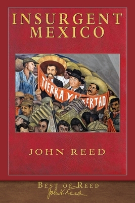 Best of Reed: Insurgent Mexico by John Reed
