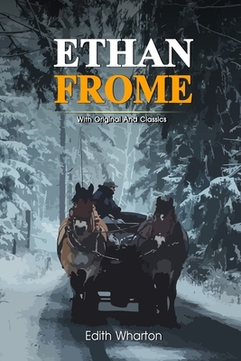 Ethan Frome: Complete With Original And Classics Illustrated by Edith Wharton