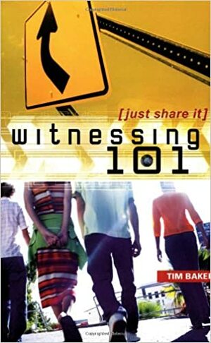 Witnessing 101 by Tim Baker