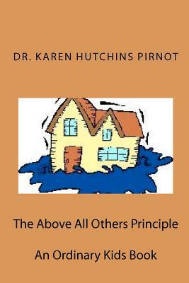 The Above All Others Principle: An Ordinary Kids Book by Karen Hutchins Pirnot