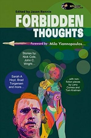 Forbidden Thoughts by John C. Wright, L. Jagi Lamplighter, Brad R. Torgersen, Jason Rennie, Sarah A. Hoyt, Milo Yiannopoulos, Tom Kratman, Nick Cole, Brian Niemeier, Vox Day, Larry Correia