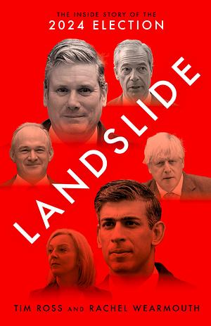 Landslide: The Inside Story of the 2024 Election by Tim Ross, Rachel Wearmouth