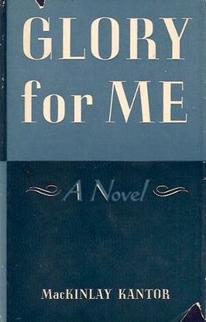 Glory for Me by MacKinlay Kantor