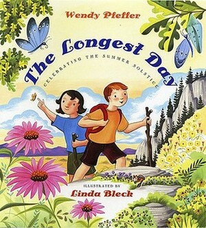 The Longest Day: Celebrating the Summer Solstice by Wendy Pfeffer, Linda Bleck