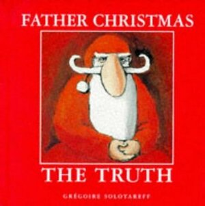 Father Christmas : The Truth by Grégoire Solotareff