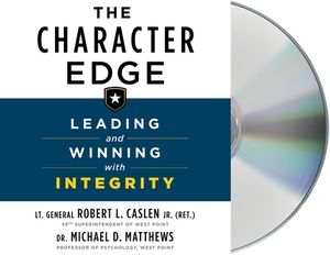 The Character Edge: Leading and Winning with Integrity by Robert L. Caslen, Michael D. Matthews