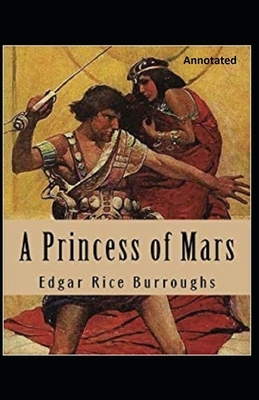 A Princess of Mars Annotated by Edgar Rice Burroughs