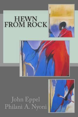 Hewn From Rock by Philani A. Nyoni, John Eppel