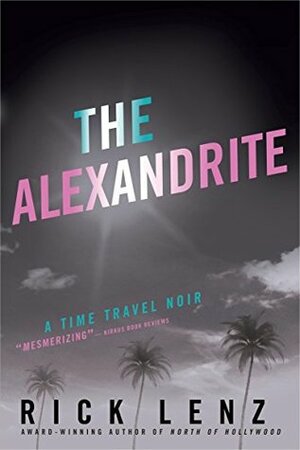 The Alexandrite: A Hollywood Time-Travel Noir by Rick Lenz