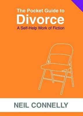 The Pocket Guide to Divorce: A Self-Help Work of Fiction by Neil Connelly