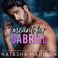 Meant for Gabriel by Natasha Madison