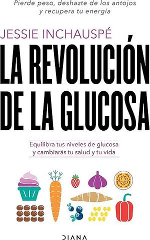 La Revolución de la Glucosa by Jessie Inchauspé