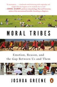 Moral Tribes: Emotion, Reason, and the Gap Between Us and Them by Joshua Greene