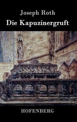 Die Kapuzinergruft: Roman by Joseph Roth