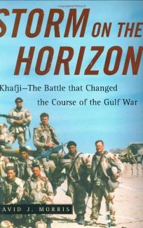 Storm on the Horizon: Khafji-The Battle That Changed the Course of the Gulf War by David J. Morris