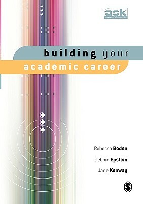 Building Your Academic Career by Jane Kenway, Debbie Epstein, Rebecca Boden