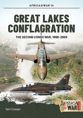 Great Lakes Conflagration: The Second Congo War, 1998-2003 by Tom Cooper