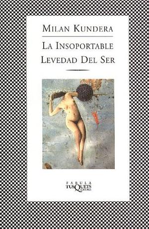 La insoportable levedad del ser by Milan Kundera