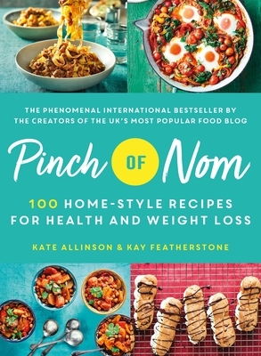 Pinch of Nom: 100 Home-Style Recipes for Health and Weight Loss by Kate Allinson, Kay Featherstone