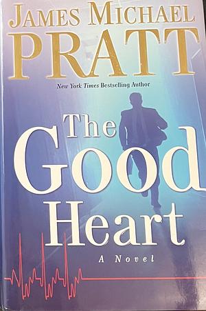 The Good Heart by James Michael Pratt, James Michael Pratt