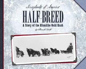 Half-Breed: A Story of Two Boys During the Klondike Gold Rush by Pamela Dell