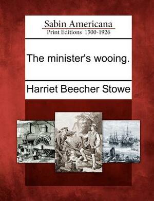 The Minister's Wooing by Harriet Beecher Stowe