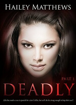 Deadly: Part 1 by Hailey Matthews