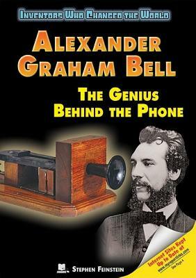 Alexander Graham Bell: The Genius Behind the Phone by Stephen Feinstein