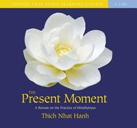 The Present Moment: A Retreat on the Practice of Mindfulness by Thích Nhất Hạnh