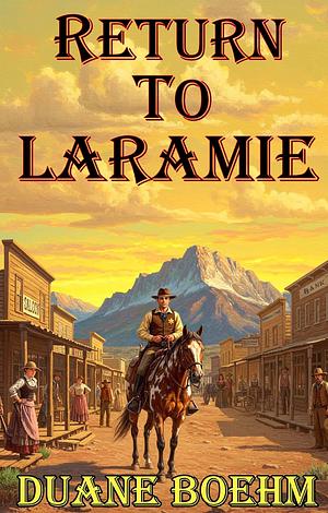 Return to Laramie by Duane Boehm