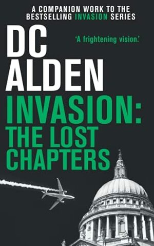 Invasion - the Lost Chapters by D.C. Alden