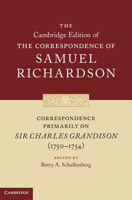 Correspondence Primarily on Sir Charles Grandison(1750-1754) by Samuel Richardson