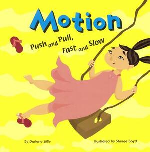 Motion: Push and Pull, Fast and Slow by Darlene Stille
