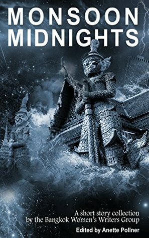 Monsoon Midnights by Jenny Perez-Genge, Tracey Martin, Sarah Sutro, M.S. Khan, Ann Leander, Arthawit Pundrikapa, Catherine Lee, Morgan A. Pryce, Jaran Lakkanawat, Bhavna Khemlani, Mariejoy San Buenaventura, Anette Pollner, Jasmine Eisner, Tejaswini Apte-Rahm, Chutinanta Boonyamarn