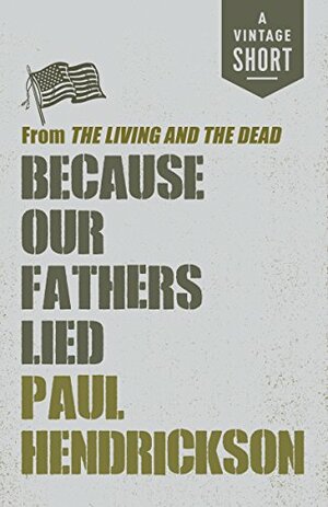 Because Our Fathers Lied: from The Living and the Dead by Paul Hendrickson