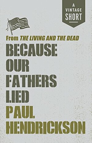 Because Our Fathers Lied: from The Living and the Dead by Paul Hendrickson